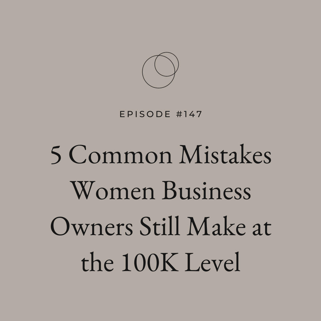 5 Common Mistakes Women Business Owners Still Make at the 100K Level