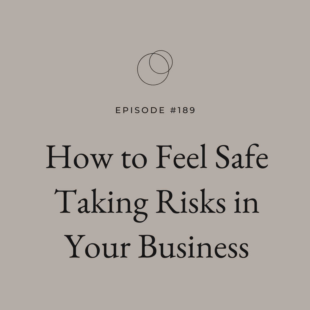 Ep 189 How to Feel Safe Taking Risks in Your Business