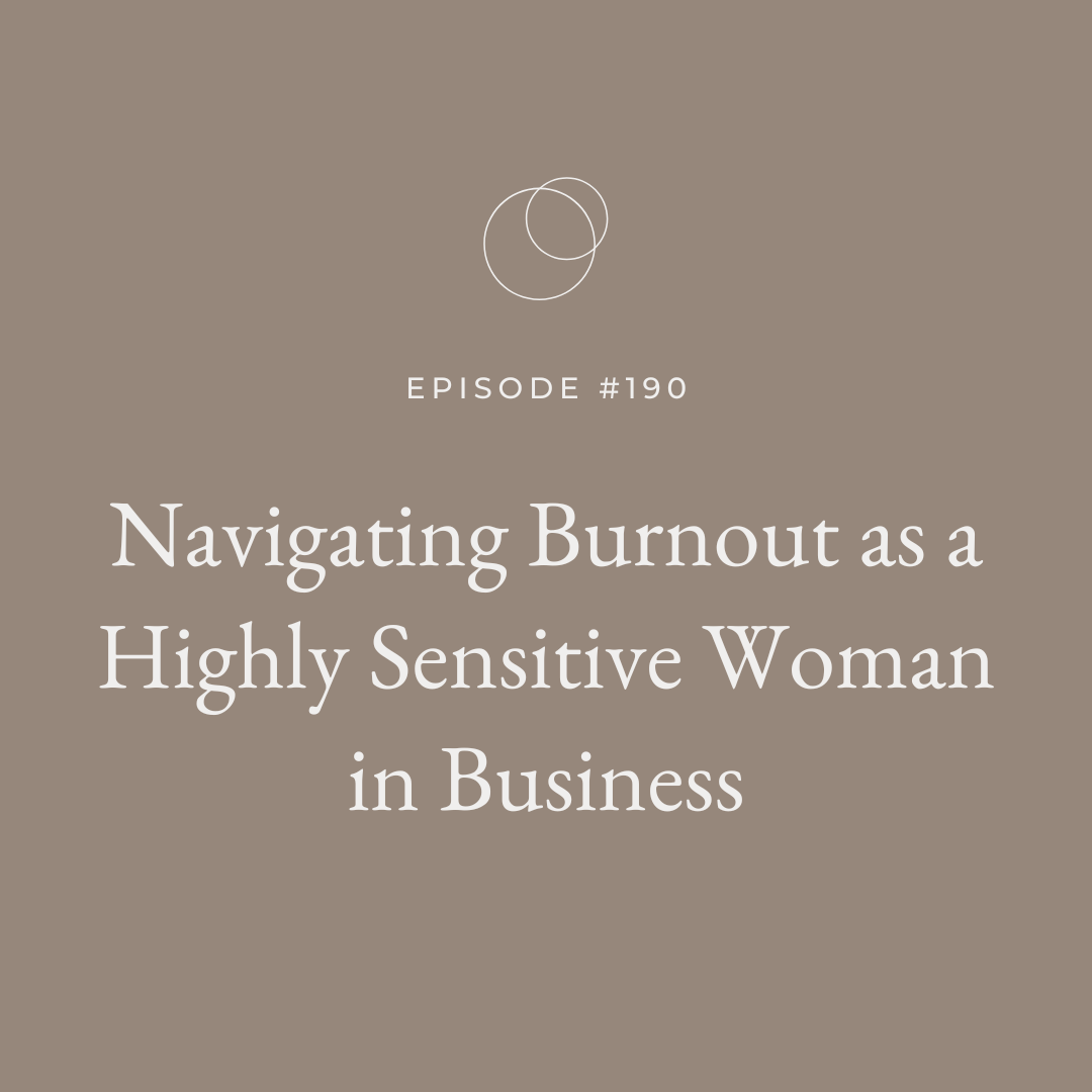 Ep190 Navigating Burnout as a Highly Sensitive Woman in Business