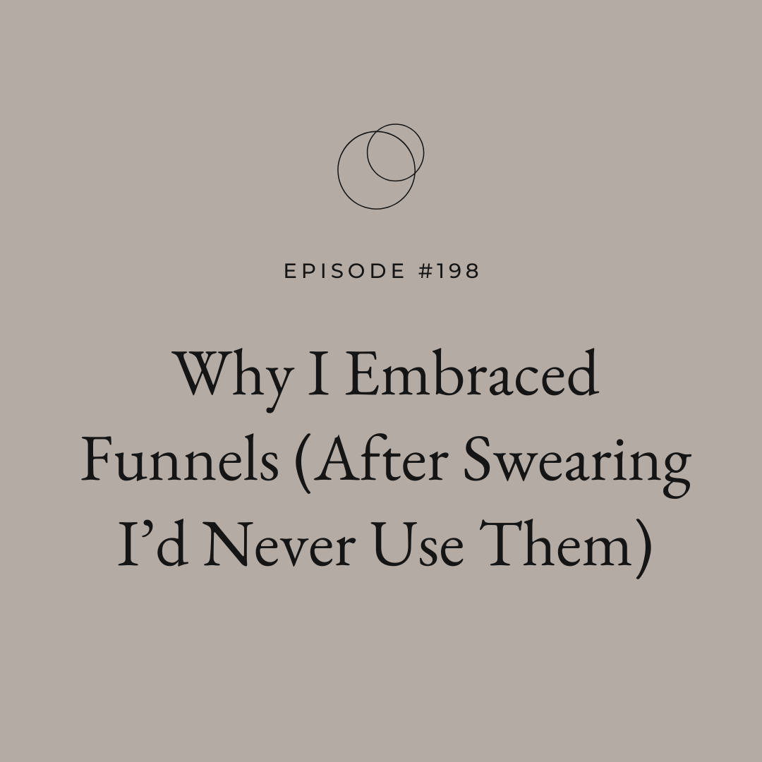 Ep 198 Why I Embraced Funnels (After Swearing I’d Never Use Them)