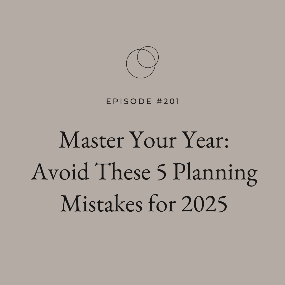 Ep 201 Master Your Year: Avoid These 5 Planning Mistakes for 2025