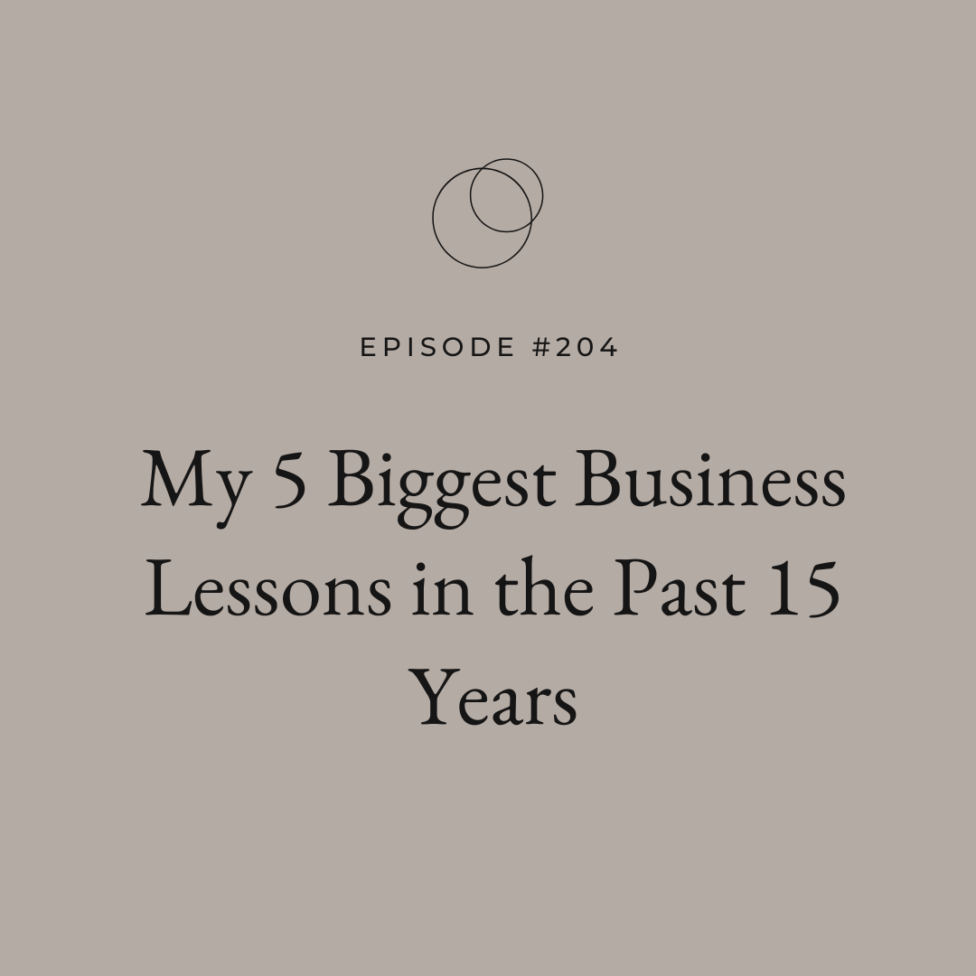 Ep 204 My 5 Biggest Business Lessons in the Past 15 Years